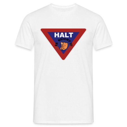 HALT ES REICHT - Männer T-Shirt