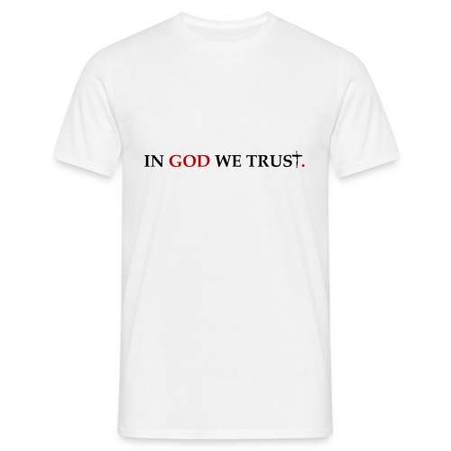 IN GOD WE TRUST. - Mannen T-shirt