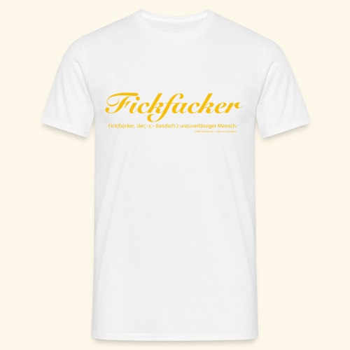 Fickfacker - Männer T-Shirt