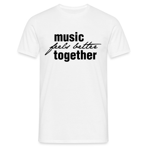 Music feels better together - Männer T-Shirt