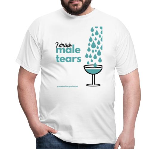 I drink male tears - Männer T-Shirt