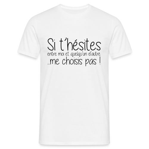 Phrase_Hesite_choix - T-shirt Homme