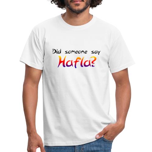 Did someone say Hafla? - Men's T-Shirt