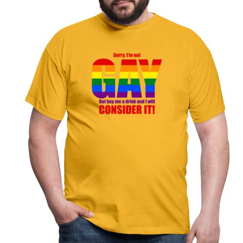 I'm not GAY, but may consider it... Hot design! - Men's T-Shirt