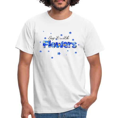 Say it with flowers - Männer T-Shirt