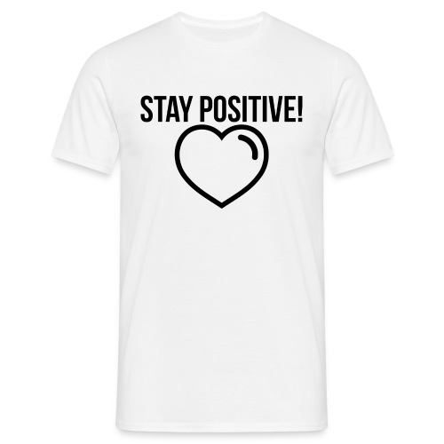 Stay Positive! - Männer T-Shirt