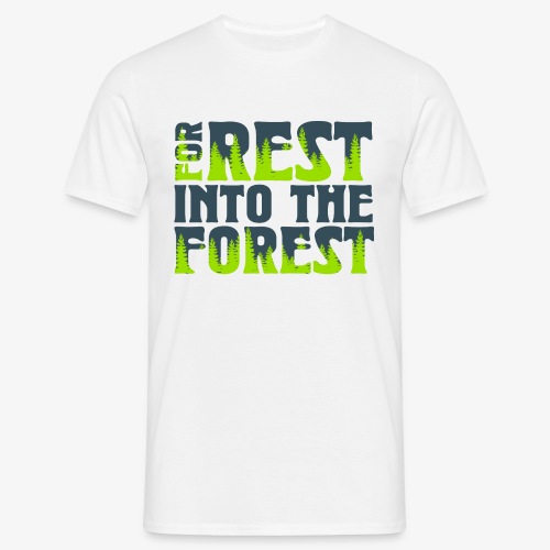 For Rest Into The Forest - Männer T-Shirt