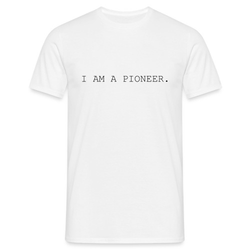 You're a pioneer - Black Text - Men's T-Shirt