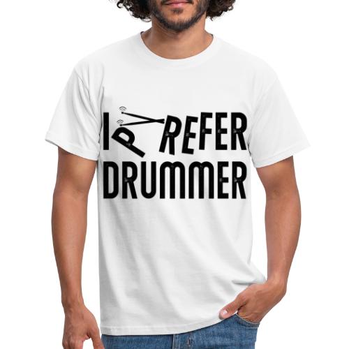 i prefer drummer - Männer T-Shirt