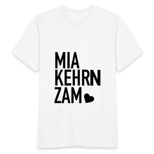Mia kehrn zam - Männer T-Shirt