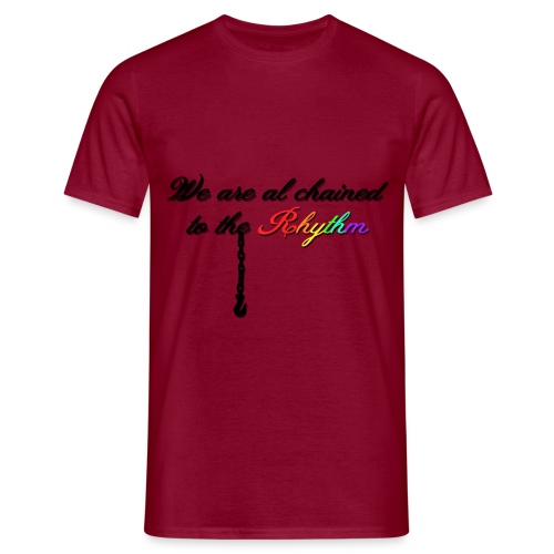 We Are Al Chained To The Rhythm - Mannen T-shirt