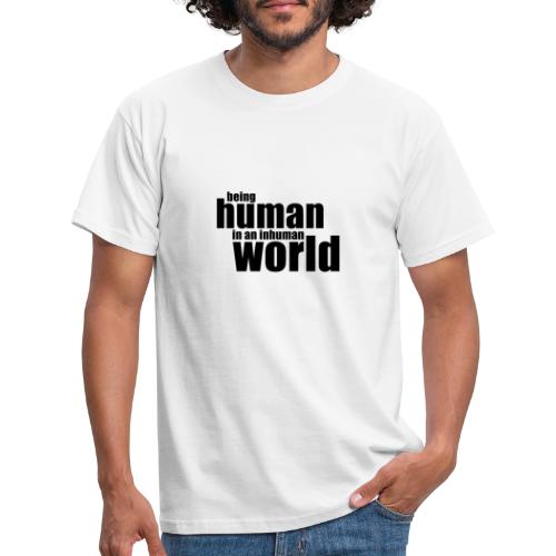 Bycie człowiekiem w nieludzkim świecie - Koszulka męska