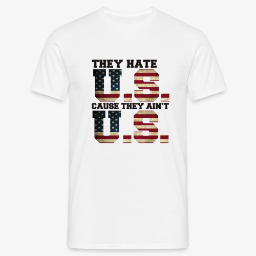 They Hate U.S. Cause They Ain't U.S. - Mannen T-shirt