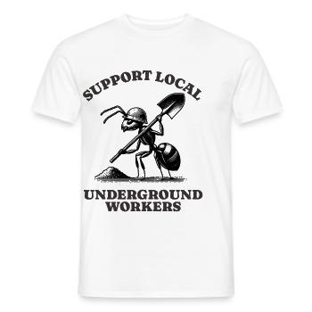 Support Local Underground Workers Lustiges Ant - Men's T-Shirt - white - Front - AI Model Male 178 dark (178cm)