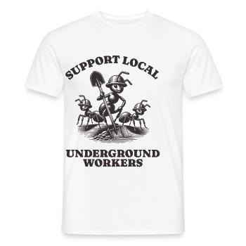 Support Local Underground Workers Lustiges Ant - Men's T-Shirt - white - Front - AI Model Male 178 dark (178cm)
