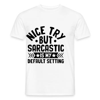 Nice Try But Sarcastic Is My Default Setting - Men's T-Shirt - white - Front - AI Model Male 178 dark (178cm)