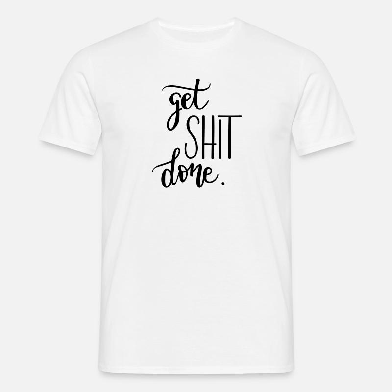 Your mantra at work: Get Shit Done - Men's T-Shirt - white