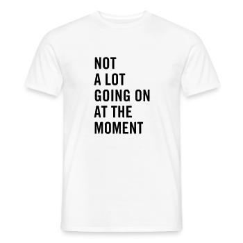 Not a lot going on at the moment - Men's T-Shirt - white - Front - AI Model Male 178 dark (178cm)