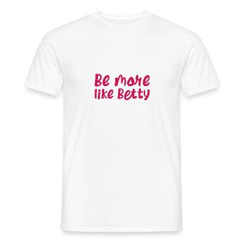 Funny Quote - Gift - Be more like Betty - Men's T-Shirt - white - Front - AI Model Male 178 dark (178cm)