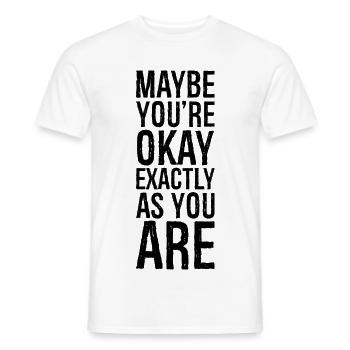 maybe you're okay exactly as you are - Men's T-Shirt - white - Front - AI Model Male 178 dark (178cm)