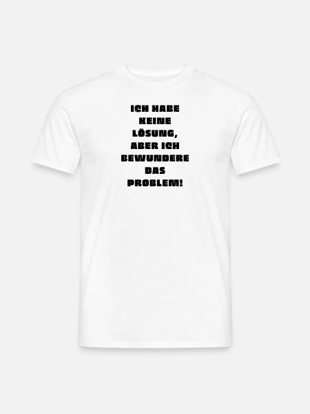 Lustiger Spruch T-Shirt - Ich habe keine Lösung... - Männer T-Shirt - Weiß