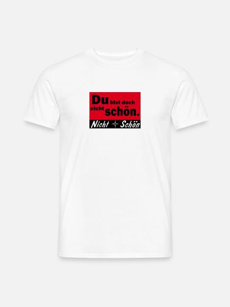 Du bist doch nicht schön - Männer T-Shirt - Weiß