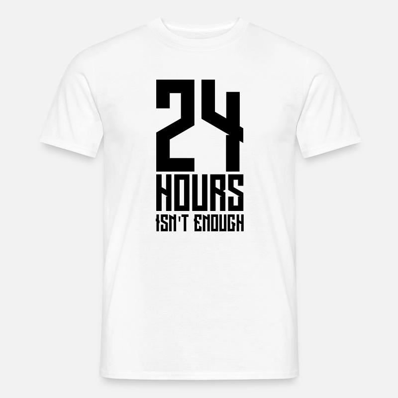 24 hours isn't enough - Männer T-Shirt - Weiß