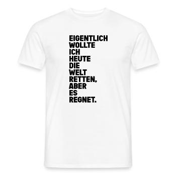 Welt Retten Aber Es Regnet Spruch - Männer T-Shirt - Weiß - Vorne - AI Model Male 178 dark (178cm)