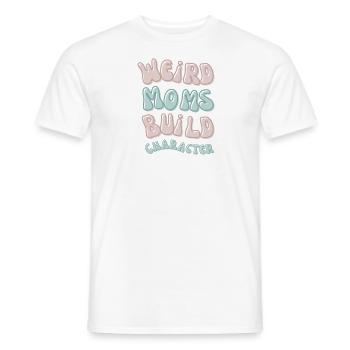Weird moms build character lustiger Mama Spruch - Männer T-Shirt - Weiß - Vorne - AI Model Male 178 dark (178cm)