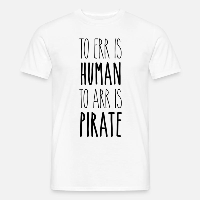 to err is human to arr is pirate – Geschenkidee - Männer T-Shirt - Weiß