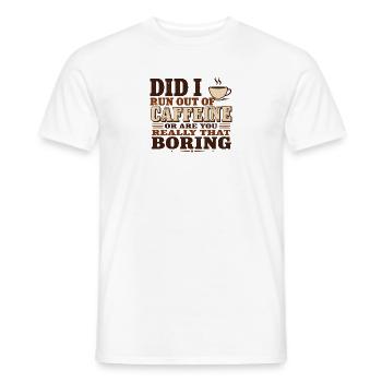Did I Run Out of Caffeine or Are You Really That B - Men's T-Shirt - white - Front - AI Model Male 178 dark (178cm)