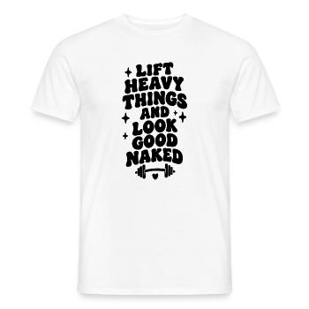 Lift Heavy Things and look good naked - Männer T-Shirt - Weiß - Vorne - AI Model Male 178 dark (178cm)