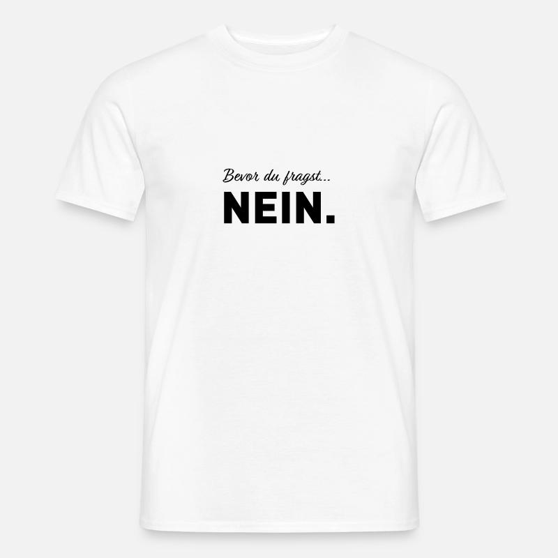 Bevor du fragst nein - pfiffiger Spruch - Männer T-Shirt - Weiß