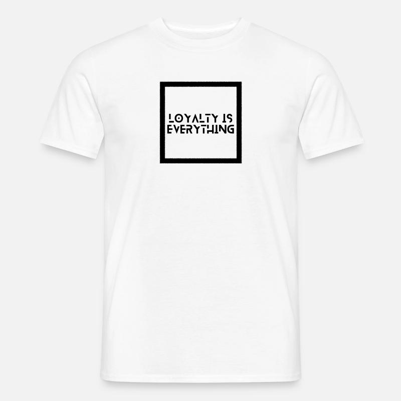 Loyalty is everything - Männer T-Shirt - Weiß