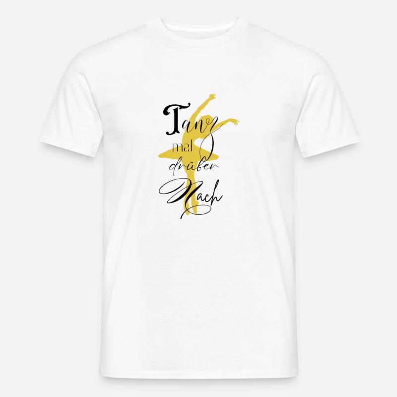 Tanz mal drüber nach....Statement - Männer T-Shirt - Weiß