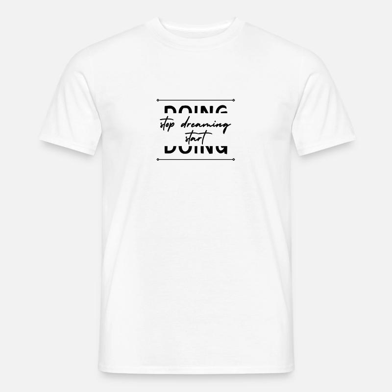stop dreaming start doing! - Männer T-Shirt - Weiß