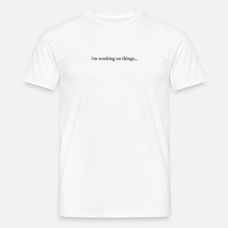 I'm Working on Things... - T-shirt homme - blanc