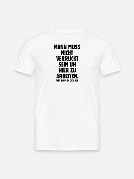 Lustiges Büro Shirt für die Arbeit - verrückt sein - Männer T-Shirt - Weiß
