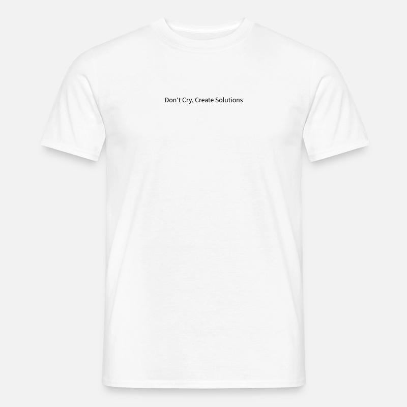Ne pleurez pas, créez des solutions - T-shirt homme - blanc