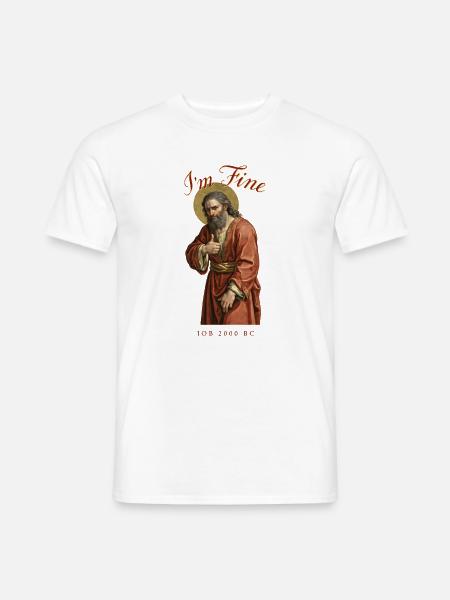 I'm Fine Job 2000 BC Lustiges Glaubensmeme - Männer T-Shirt - Weiß