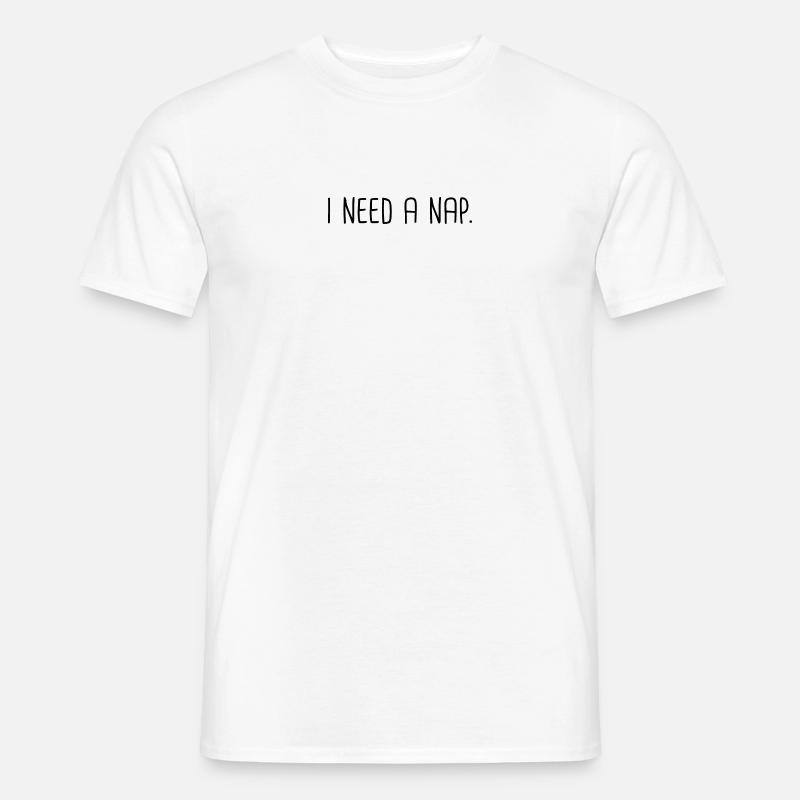 I need a nap - Männer T-Shirt - Weiß