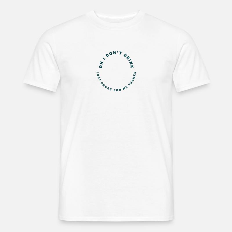 Oh I don't Drink - Männer T-Shirt - Weiß