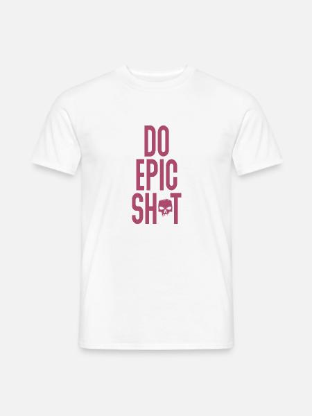 Lustige Sprüche - DO EPIC SHIT - Männer T-Shirt - Weiß