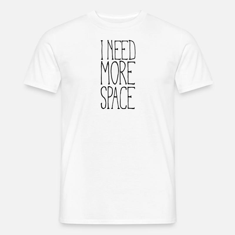 I need more space - Männer T-Shirt - Weiß