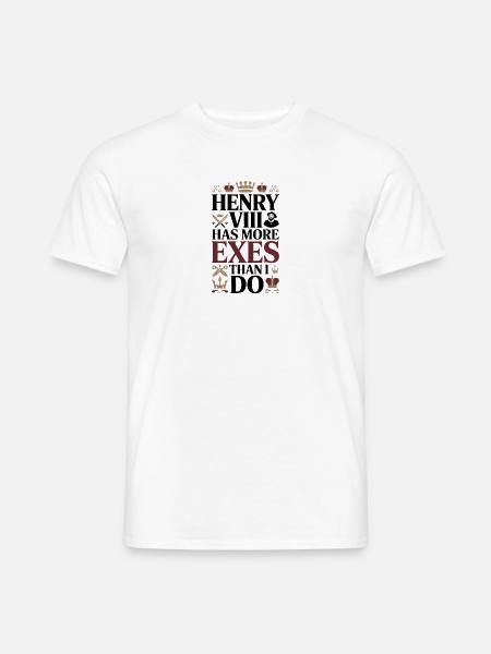 Henry VIII has more Exes then me - Männer T-Shirt - Weiß