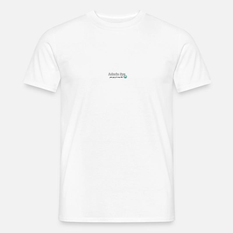 Admin Sys, parce que je le vaux bien ! - T-shirt homme - blanc