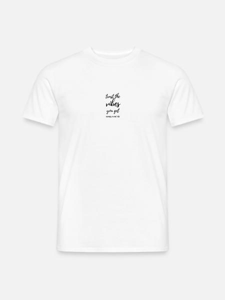 trust the vibes you get - Männer T-Shirt - Weiß