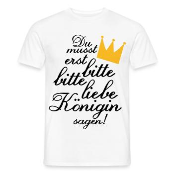 Du musst erst "Bitte, bitte liebe Königin sagen!" - Männer T-Shirt - Weiß - Vorne - AI Model Male 178 dark (178cm)