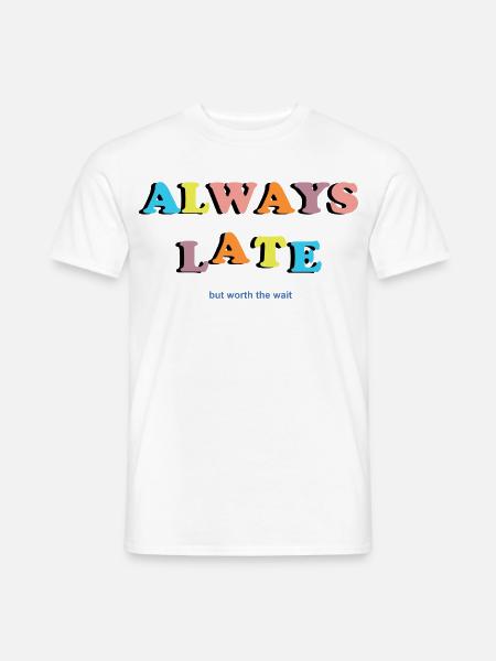 Buntes Always Late Typografie Design T-Shirt - Männer T-Shirt - Weiß