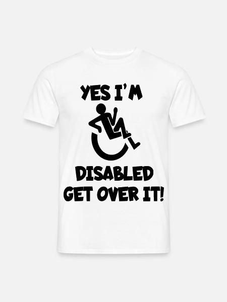 I am disabled. Get over it * - Men's T-Shirt - white